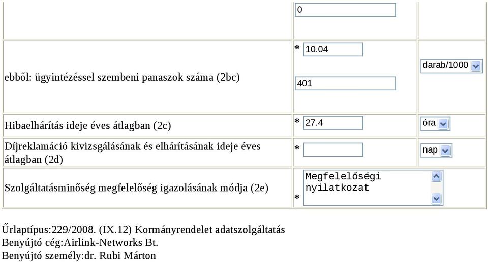 4 óra Díjreklamáció kivizsgálásának és elhárításának ideje éves átlagban (2d) Szolgáltatásminőség