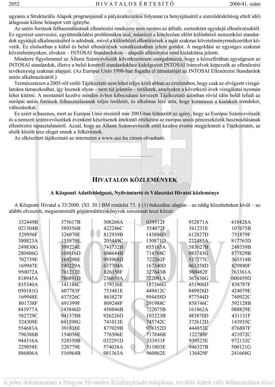 Az uni ós for rá sok fel hasz ná lá sá nak el len õr zé si rend sze re nem men tes az át fe dõ, ese ten ként egy ide jû el len õr zé sek tõl.