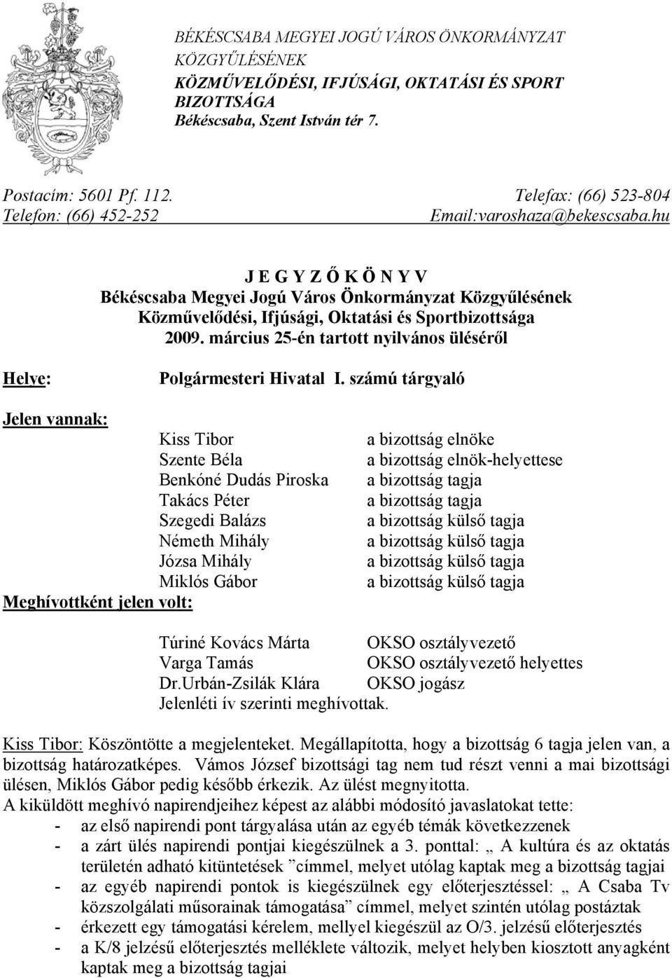 hu J E G Y Z Ő K Ö N Y V Békéscsaba Megyei Jogú Város Önkormányzat Közgyűlésének Közművelődési, Ifjúsági, Oktatási és Sportbizottsága 2009.