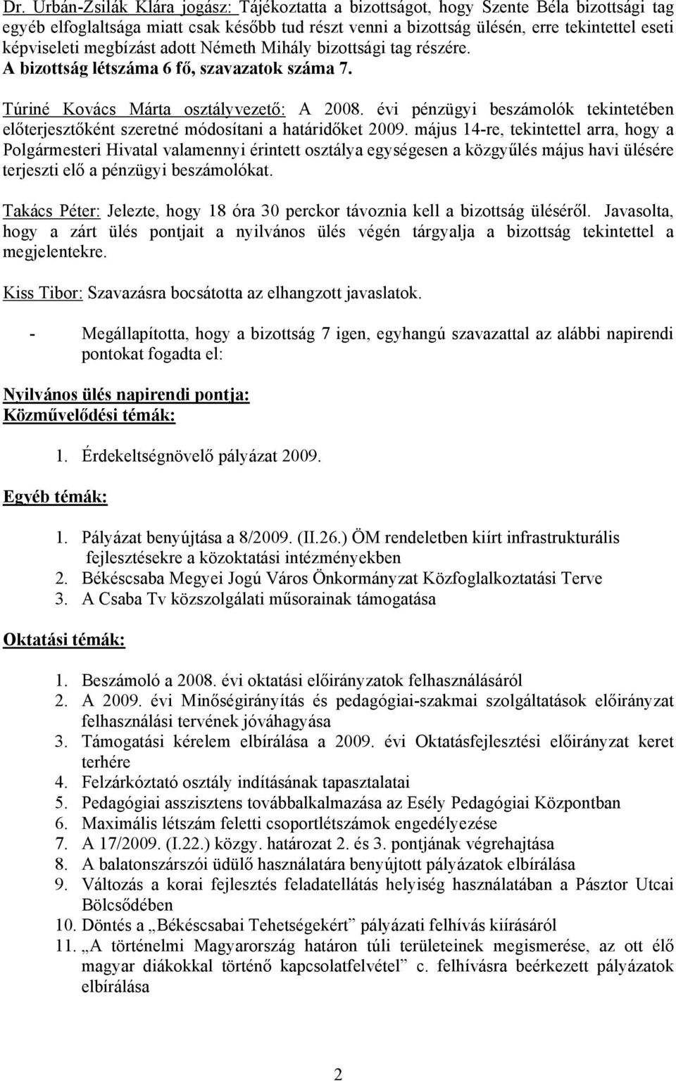 évi pénzügyi beszámolók tekintetében előterjesztőként szeretné módosítani a határidőket 2009.