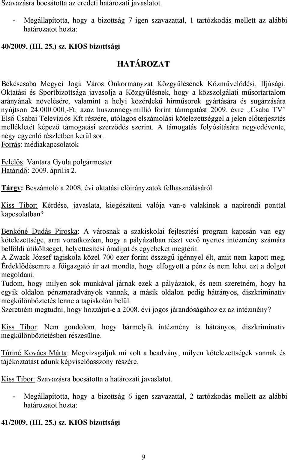 24.000.000,-Ft, azaz huszonnégymillió forint támogatást 2009.