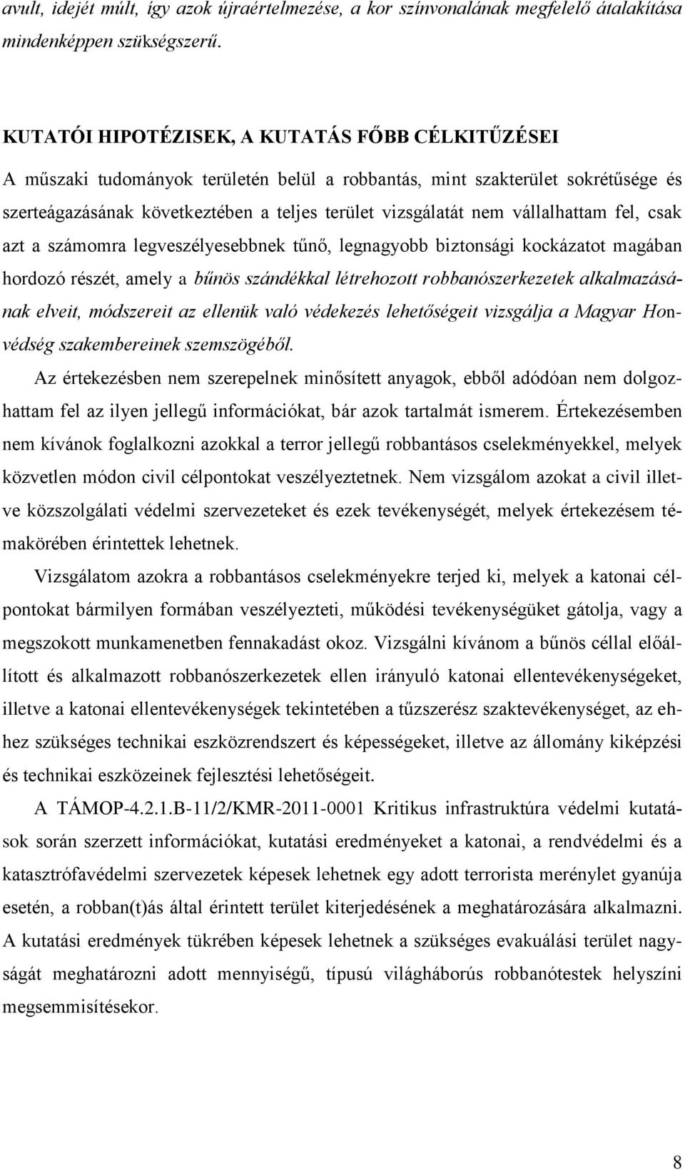 vállalhattam fel, csak azt a számomra legveszélyesebbnek tűnő, legnagyobb biztonsági kockázatot magában hordozó részét, amely a bűnös szándékkal létrehozott robbanószerkezetek alkalmazásának elveit,