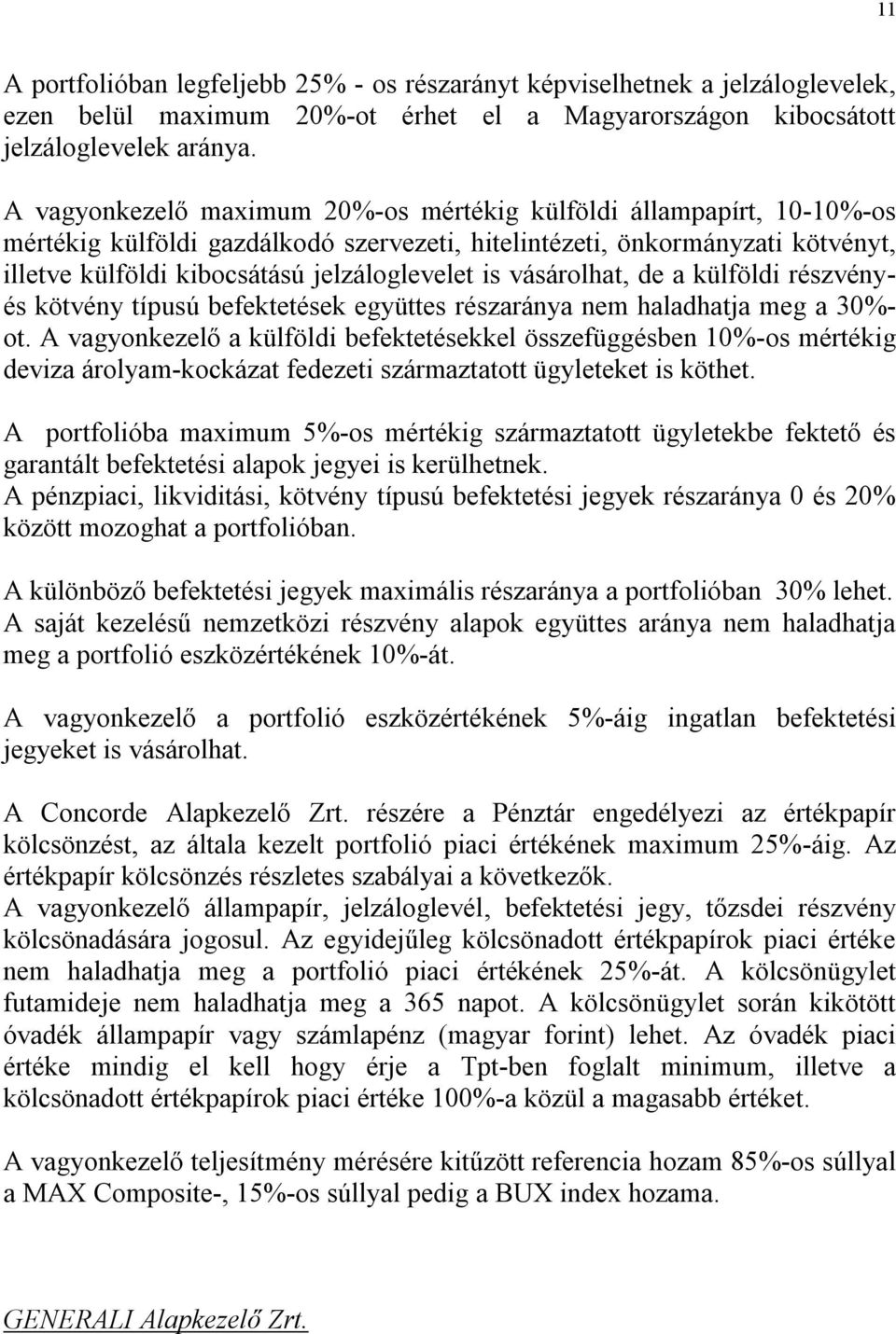 vásárolhat, de a külföldi részvényés kötvény típusú befektetések együttes részaránya nem haladhatja meg a 30%- ot.