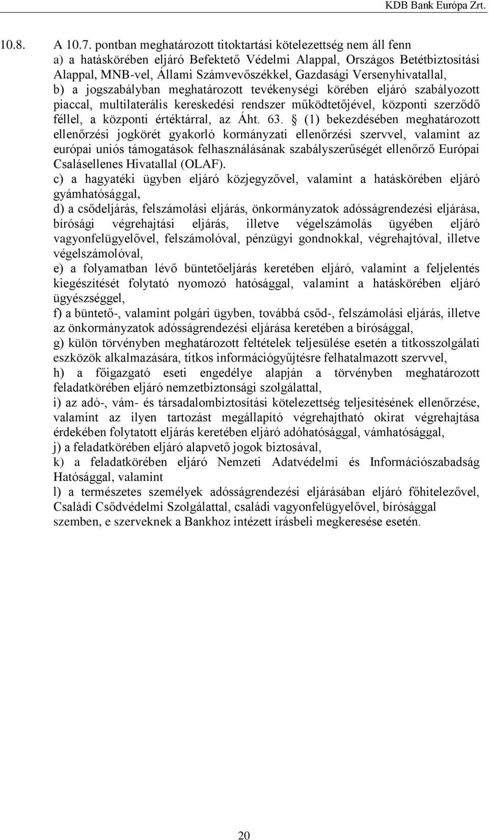 Versenyhivatallal, b) a jogszabályban meghatározott tevékenységi körében eljáró szabályozott piaccal, multilaterális kereskedési rendszer működtetőjével, központi szerződő féllel, a központi