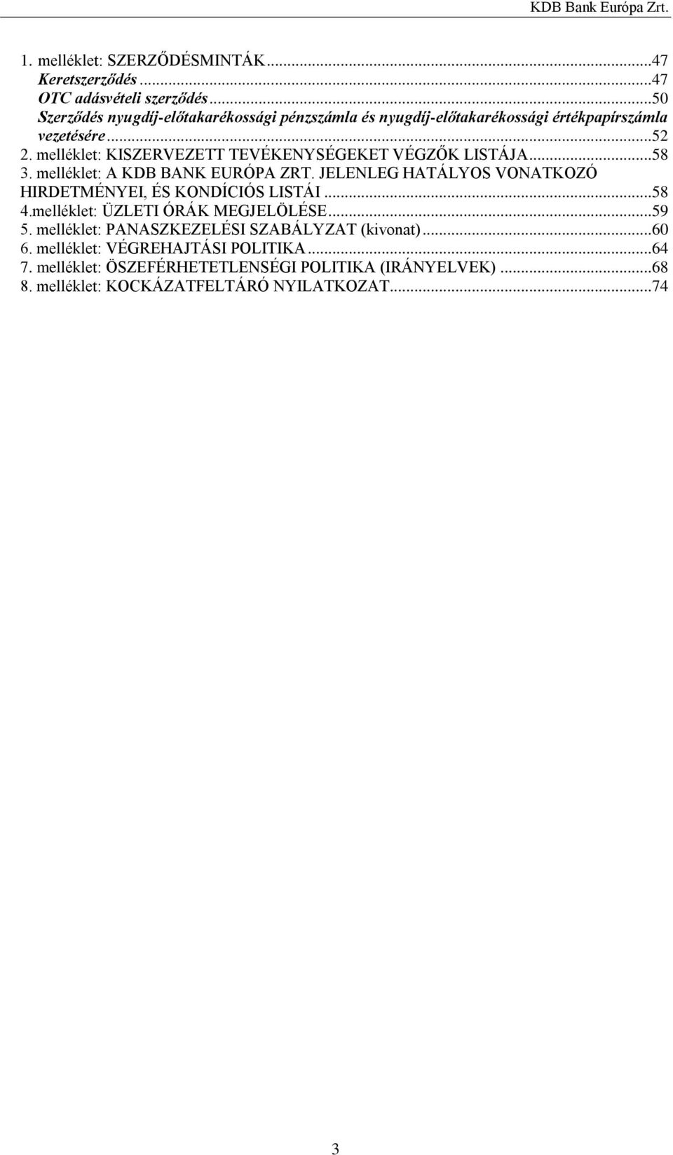 melléklet: KISZERVEZETT TEVÉKENYSÉGEKET VÉGZŐK LISTÁJA...58 3. melléklet: A KDB BANK EURÓPA ZRT.