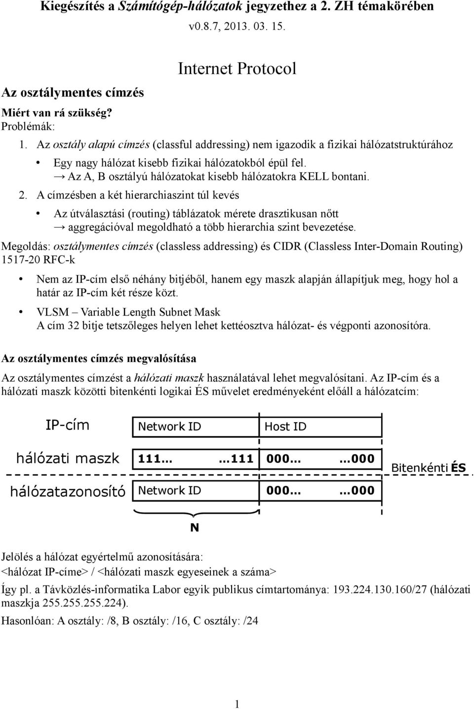 Az A, B osztályú hálózatokat kisebb hálózatokra KELL bontani. 2.