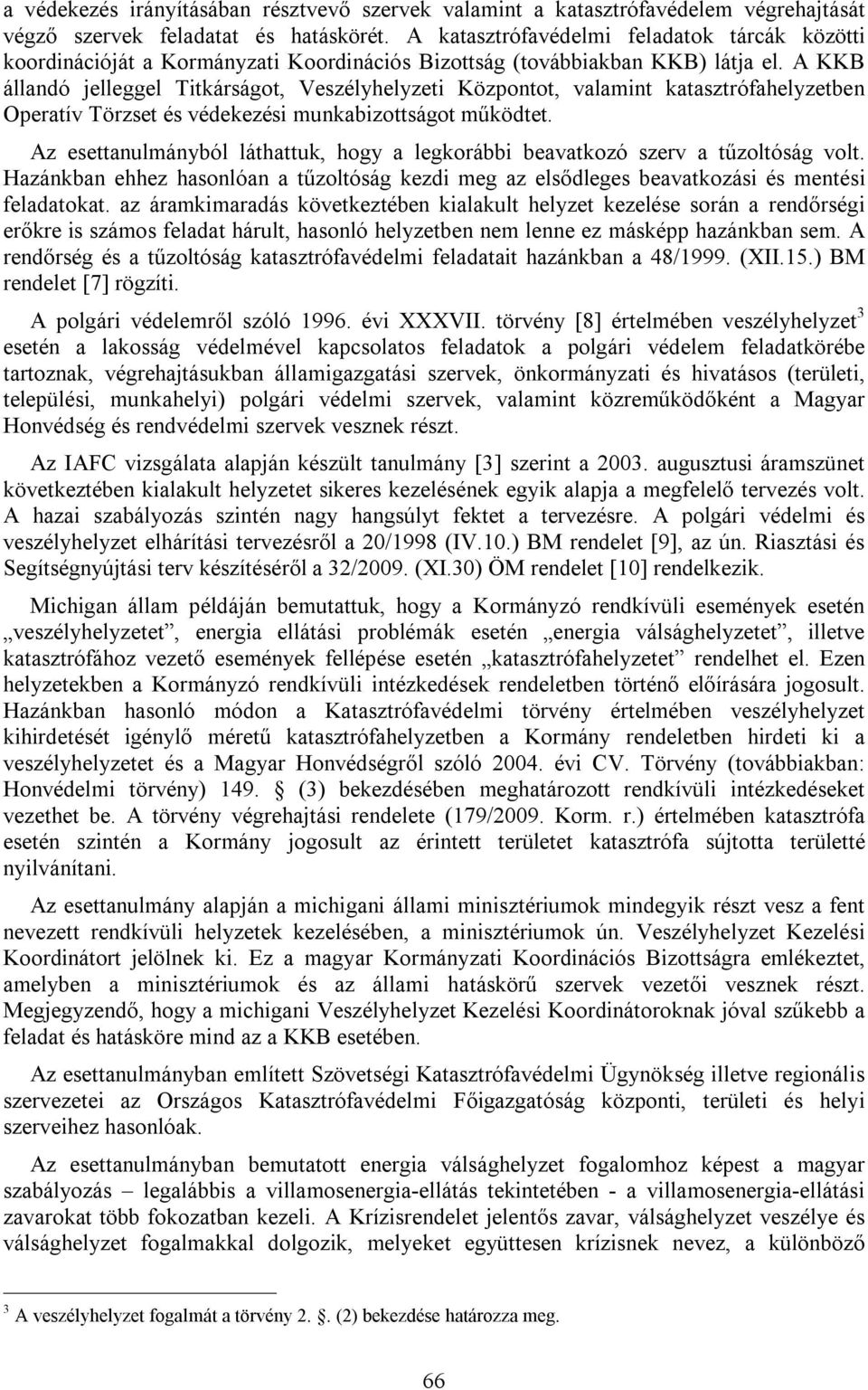A KKB állandó jelleggel Titkárságot, Veszélyhelyzeti Központot, valamint katasztrófahelyzetben Operatív Törzset és védekezési munkabizottságot működtet.