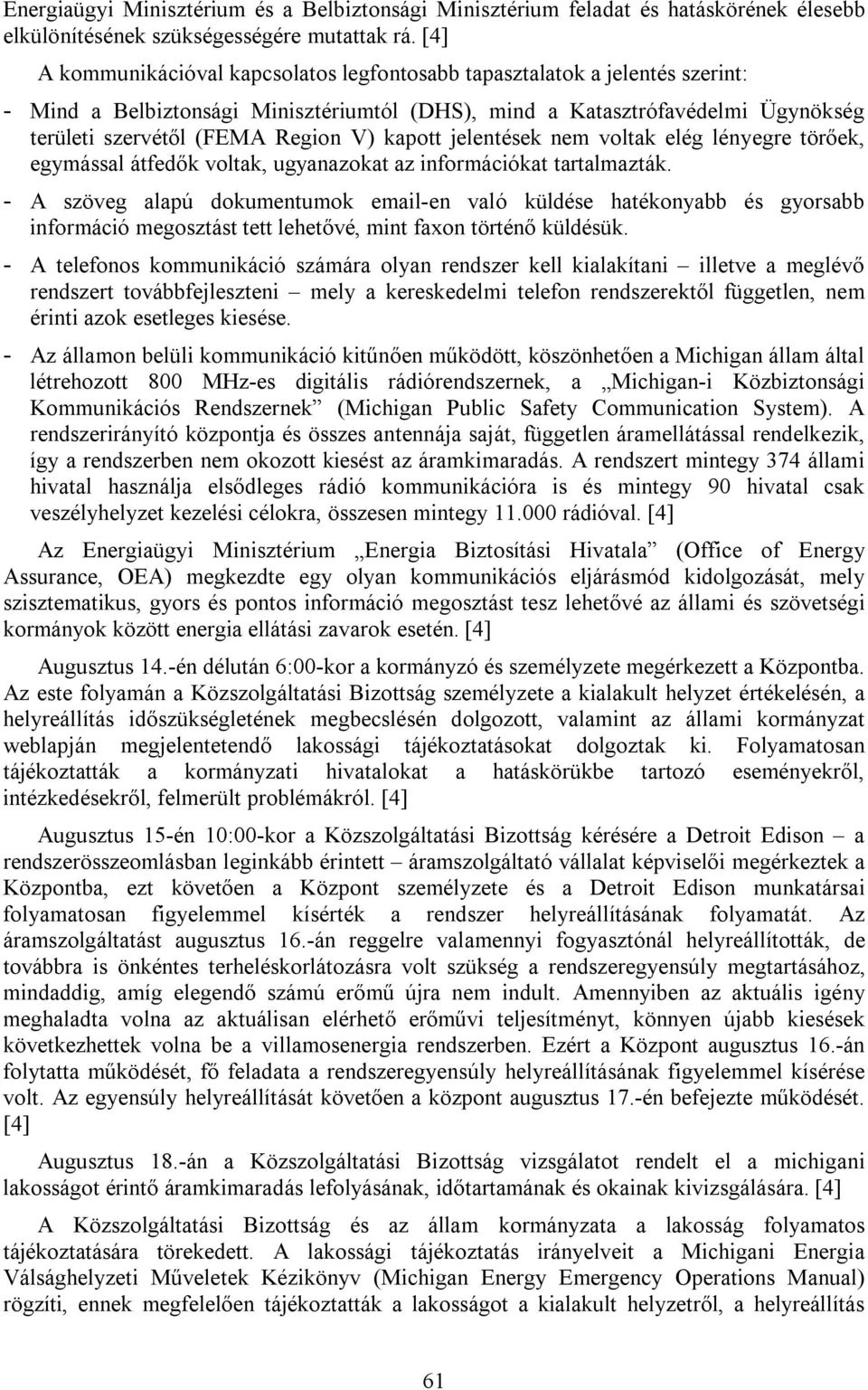 kapott jelentések nem voltak elég lényegre törőek, egymással átfedők voltak, ugyanazokat az információkat tartalmazták.