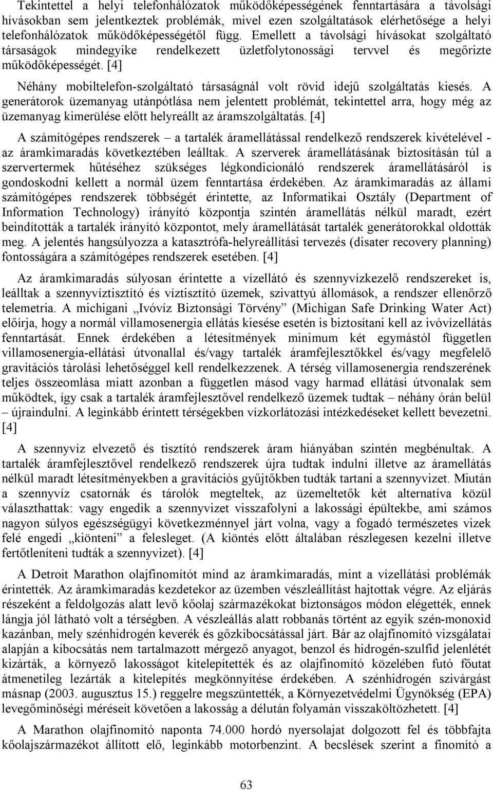 [4] Néhány mobiltelefon-szolgáltató társaságnál volt rövid idejű szolgáltatás kiesés.