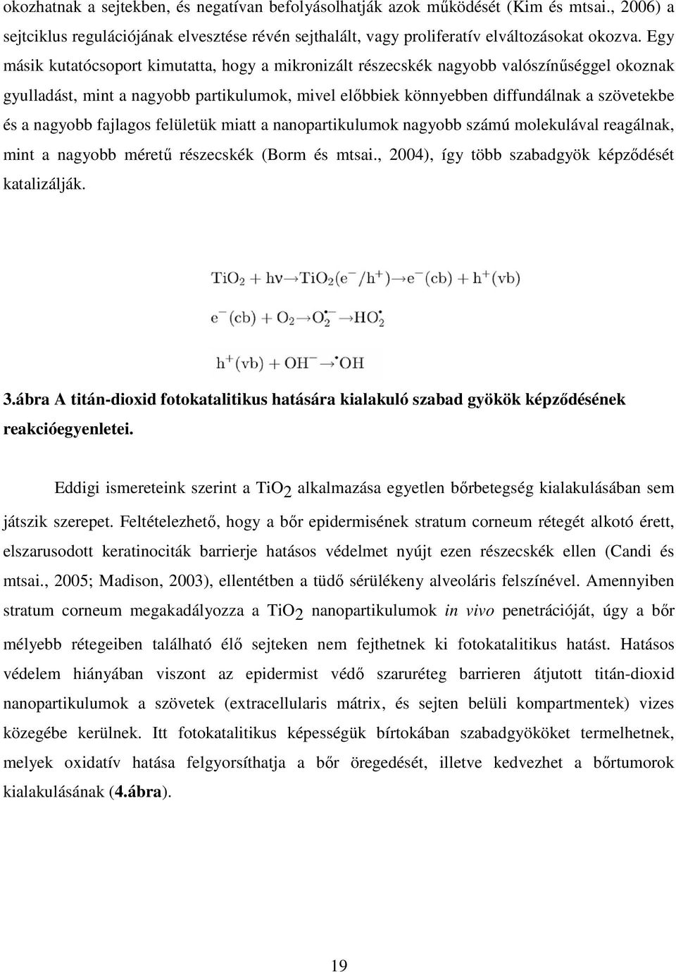 nagyobb fajlagos felületük miatt a nanopartikulumok nagyobb számú molekulával reagálnak, mint a nagyobb méretű részecskék (Borm és mtsai., 2004), így több szabadgyök képződését katalizálják. 3.