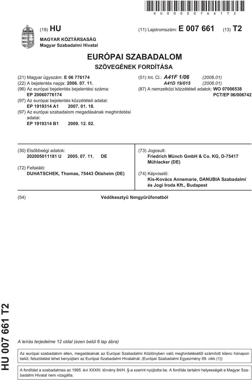 11. (96) Az európai bejelentés bejelentési száma: EP 20060776174 (97) Az európai bejelentés közzétételi adatai: EP 1919314 A1 2007. 01. 18.