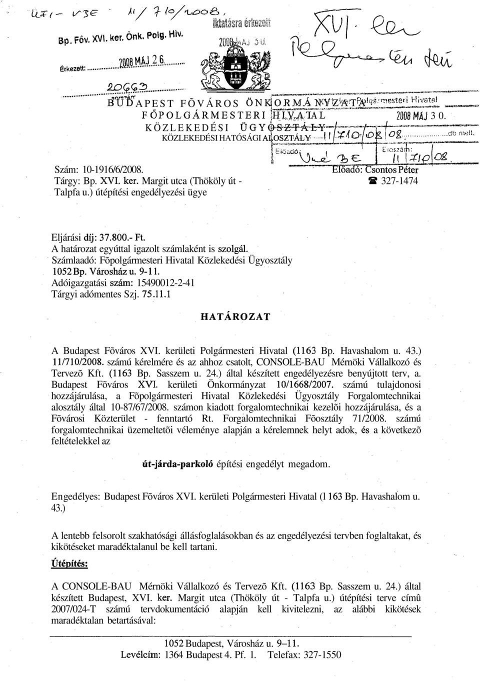 ) útépítési engedélyezési ügye Eljárási díj: 37.800.-Ft. A határozat egyúttal igazolt számlaként is szolgál. Számlaadó: Főpolgármesteri Hivatal Közlekedési Ügyosztály 1052 Bp. Városház u. 9-11.