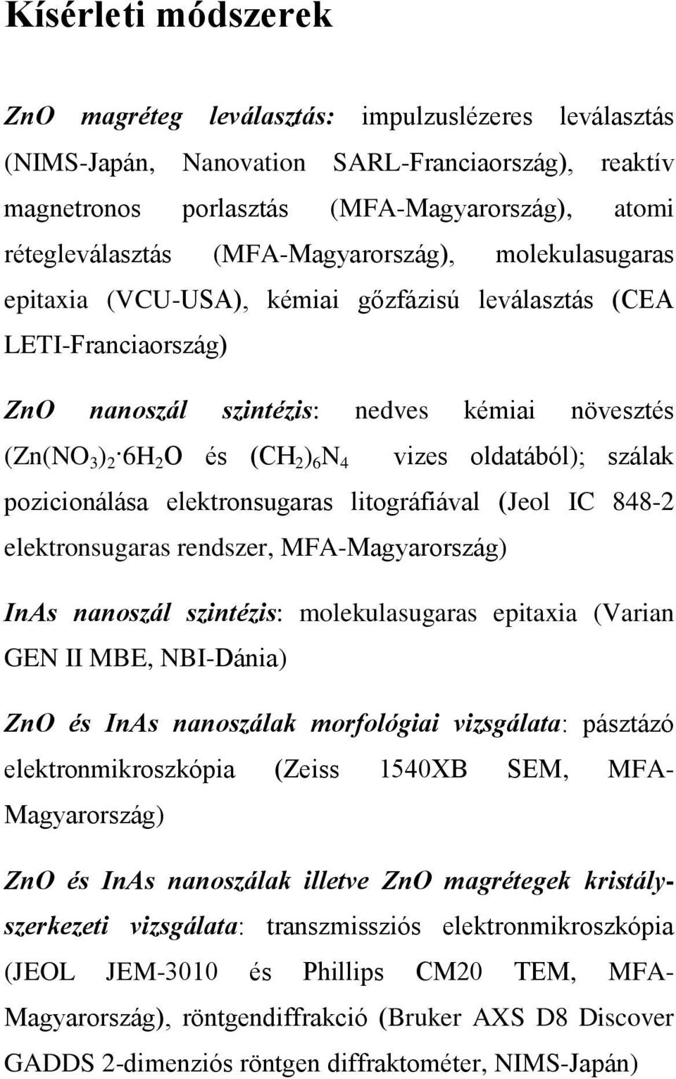 vizes oldatából); szálak pozicionálása elektronsugaras litográfiával (Jeol IC 848-2 elektronsugaras rendszer, MFA-Magyarország) InAs nanoszál szintézis: molekulasugaras epitaxia (Varian GEN II MBE,