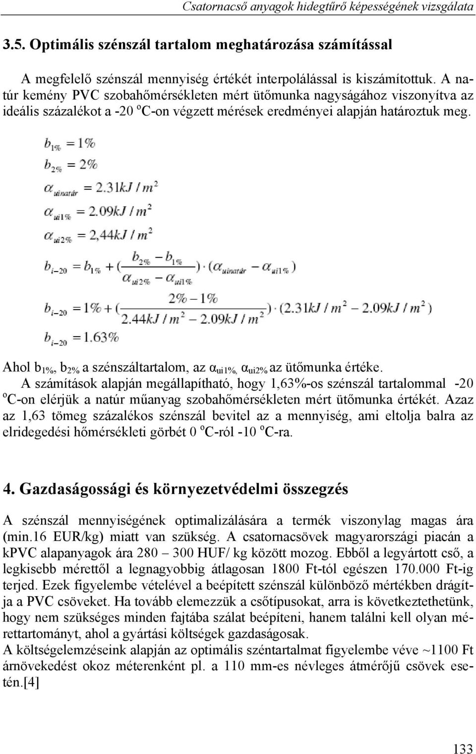 Ahol b %, b % a szénszáltartalom, az α ui%, α ui% az ütőmunka értéke.