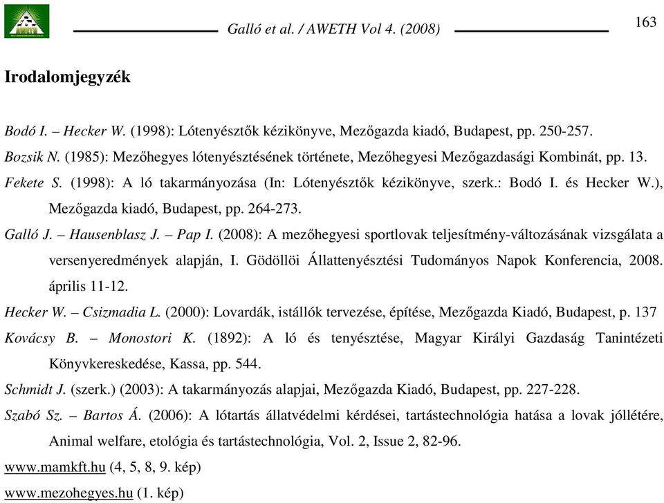 ), Mezıgazda kiadó, Budapest, pp. 264-273. Galló J. Hausenblasz J. Pap I. (2008): A mezıhegyesi sportlovak teljesítmény-változásának vizsgálata a versenyeredmények alapján, I.