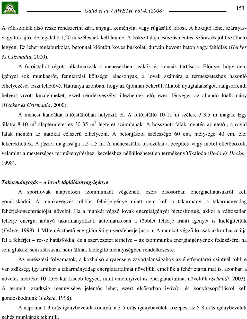A futóistállót régóta alkalmazzák a ménesekben, csikók és kancák tartására.