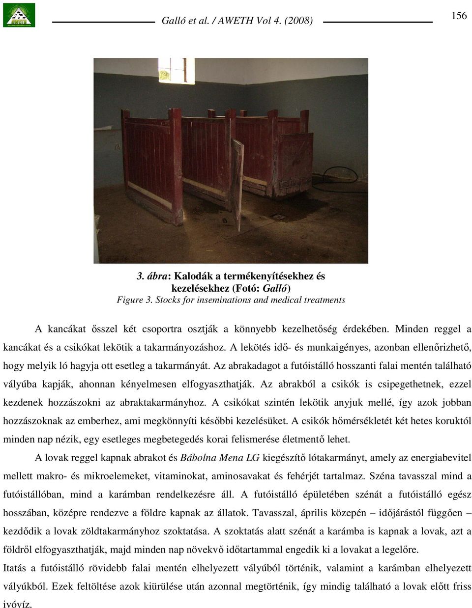 A lekötés idı- és munkaigényes, azonban ellenırizhetı, hogy melyik ló hagyja ott esetleg a takarmányát.