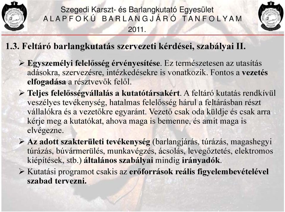 A feltáró kutatás rendkívül veszélyes tevékenység, hatalmas felelősség hárul a feltárásban részt vállalókra és a vezetőkre egyaránt.