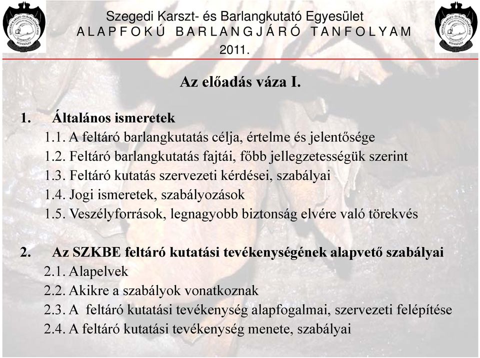 Jogi ismeretek, szabályozások 1.5. Veszélyforrások, legnagyobb biztonság elvére való törekvés 2.
