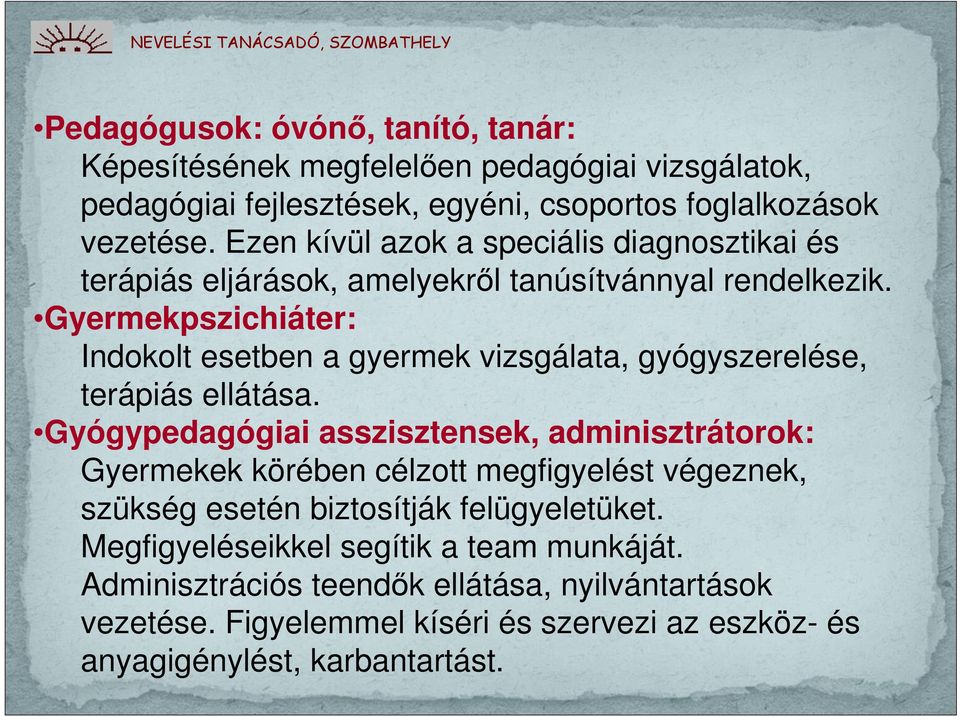 Gyermekpszichiáter: Indokolt esetben a gyermek vizsgálata, gyógyszerelése, terápiás ellátása.