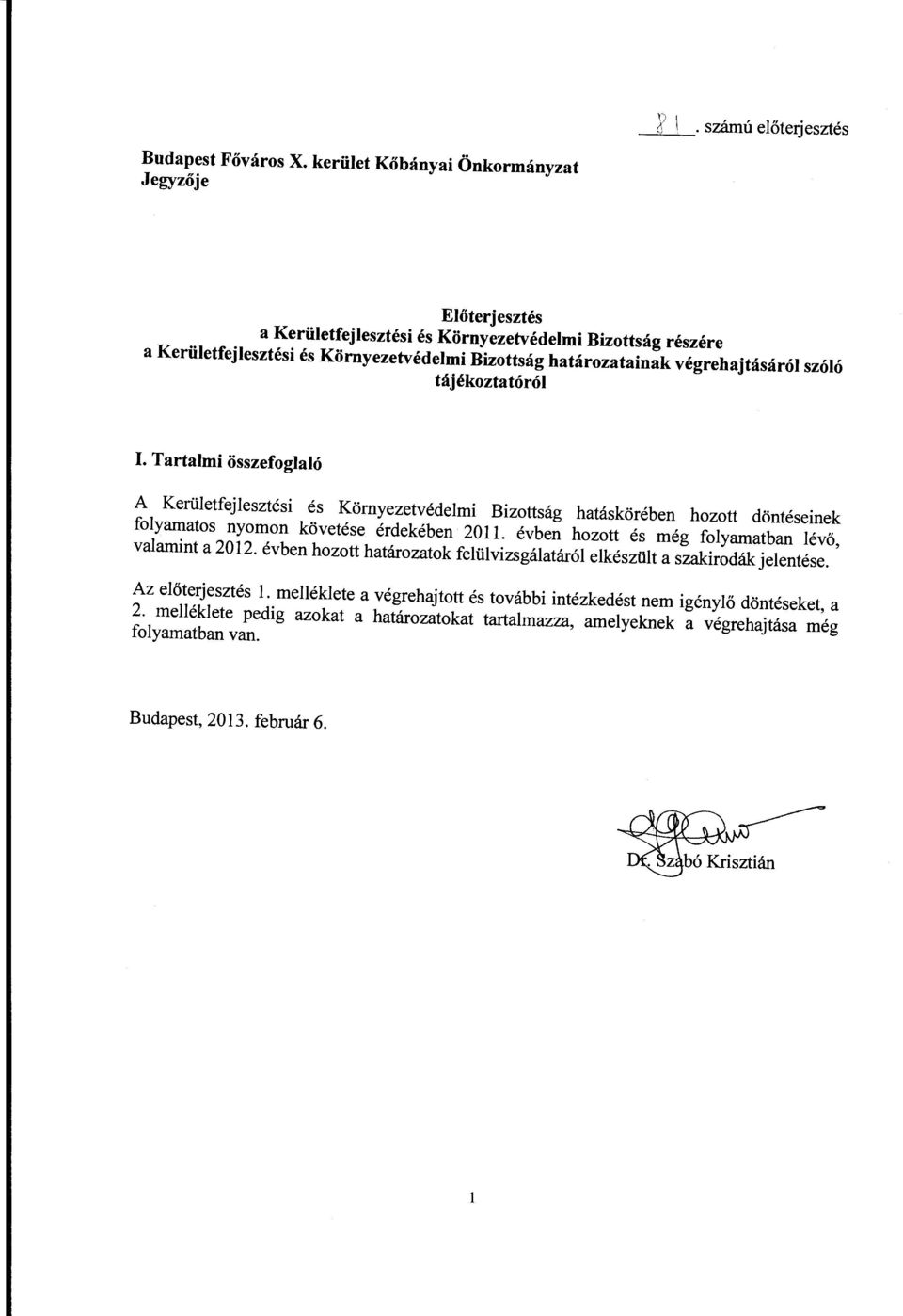 Tartalmi összefoglaló A Kerületfejleszti Környezetvédelmi Bizottság hatáskörében hozott dönteinek folyamatos nyomon követe érdekében 2011.
