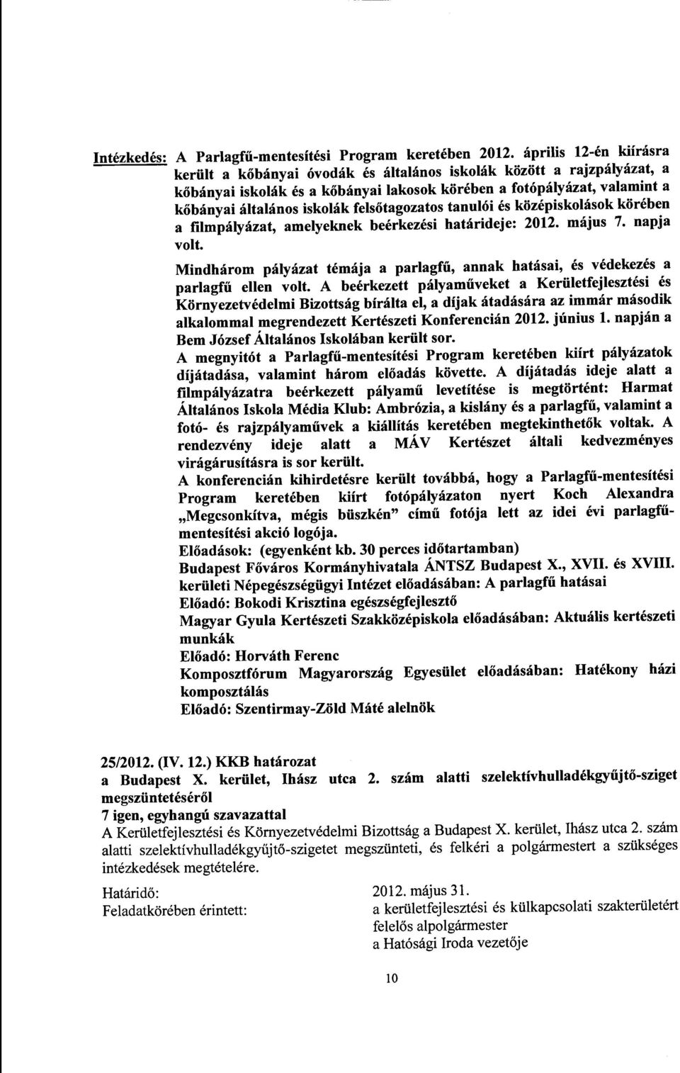 felsőtagozatos tanulói középiskolások körében a filmpályázat, amelyeknek beérkezi határideje: 2012. május 7. napja volt.