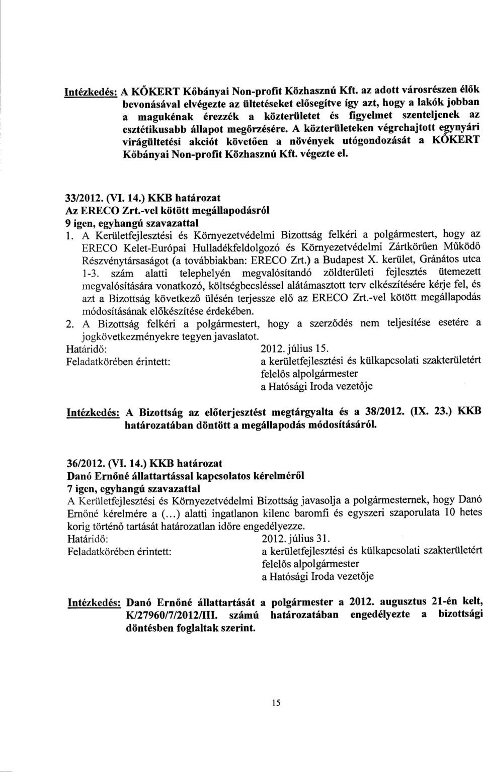A közterületeken végrehajtott egynyári virágülteti akciót követően a növények utógondozását a KÖKERT Kőbányai Non-profit Közhasznú Kft. végezte el. 33/2012. (VI. 14.) KKB határozat Az ERECO Zrt.