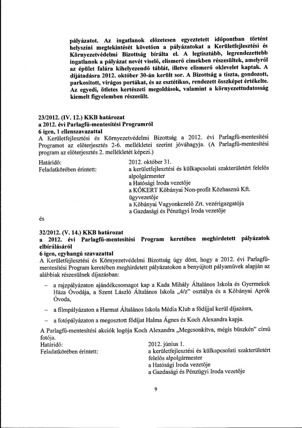 október 30-án került sor. A Bizottság a tiszta, gondozott, parkosított, virágos portákat, az esztétikus, rendezett összképet értékelte.