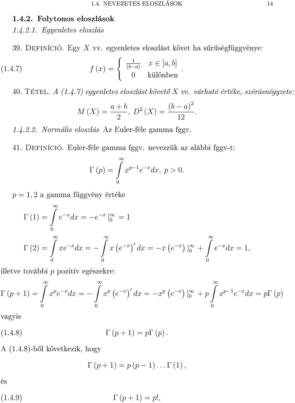 alábbi fggv-t: Γ p) = ˆ p =, 2 a gamma függvéy értéke Γ ) = Γ 2) = ˆ 0 ˆ e x dx = e x 0 = 0 x p e x dx, p > 0 ˆ xe x dx = x e x) ) dx = x e x 0 + ˆ e x dx =, 0 illetve további p pozitív