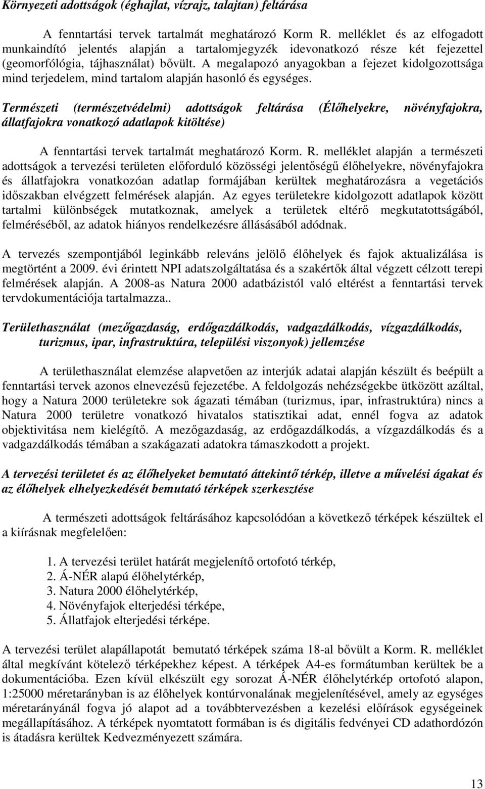 A megalapozó anyagokban a fejezet kidolgozottsága mind terjedelem, mind tartalom alapján hasonló és egységes.