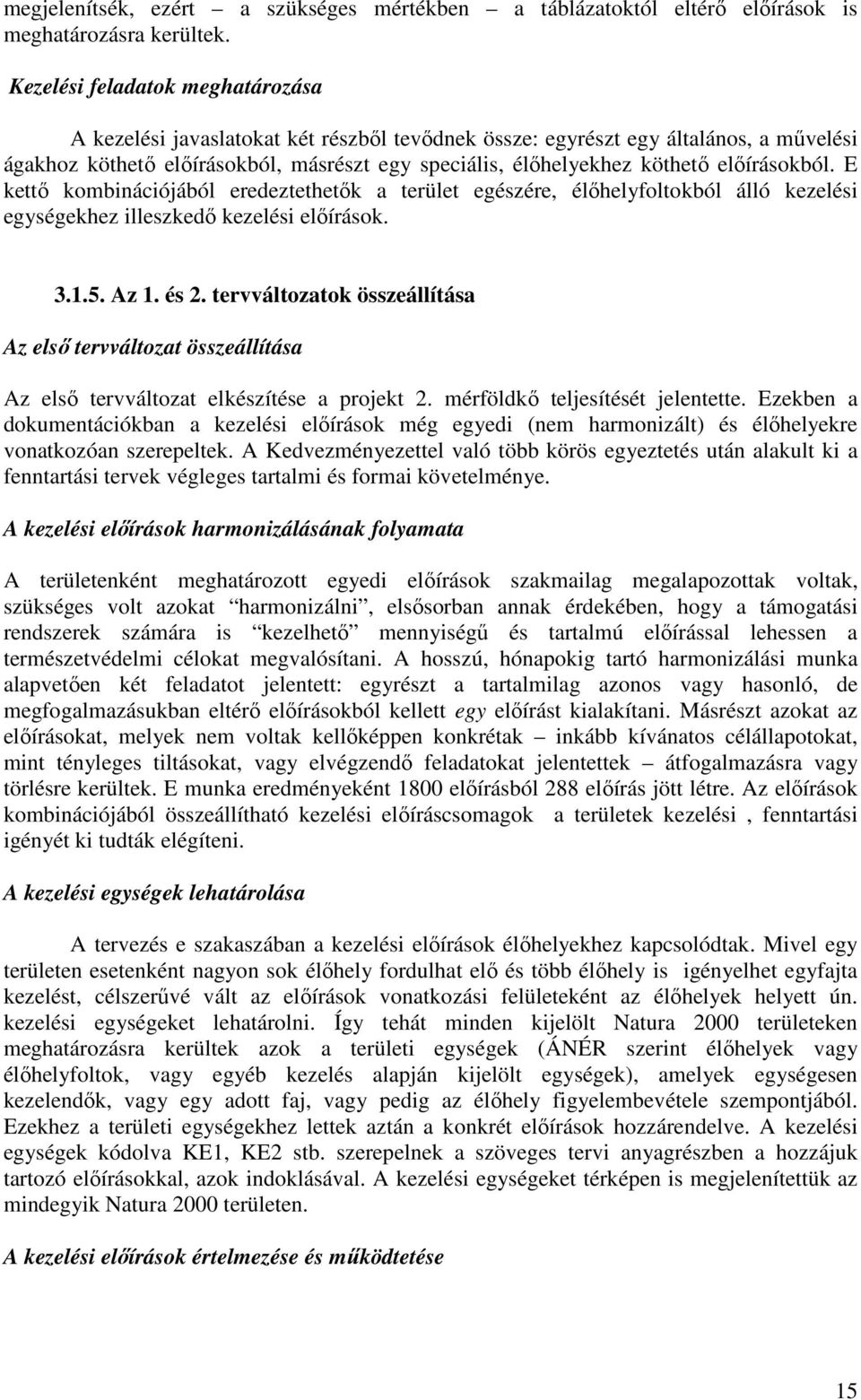 elıírásokból. E kettı kombinációjából eredeztethetık a terület egészére, élıhelyfoltokból álló kezelési egységekhez illeszkedı kezelési elıírások. 3.1.5. Az 1. és 2.