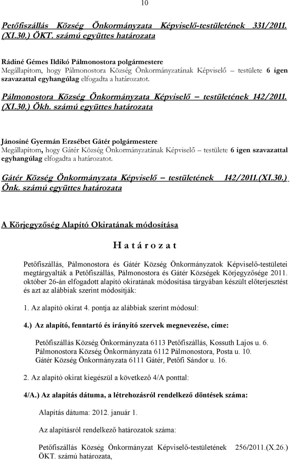 határozatot. Pálmonostora Község Önkormányzata Képviselő testületének 142/2011. (XI.30.) Ökh.