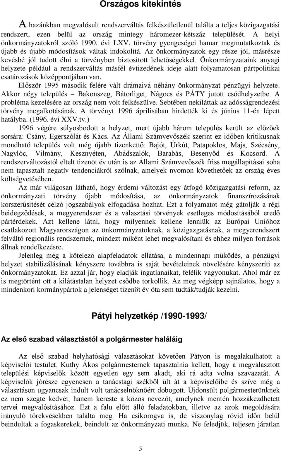 Az önkormányzatok egy része jól, másrésze kevésbé jól tudott élni a törvényben biztosított lehetőségekkel.