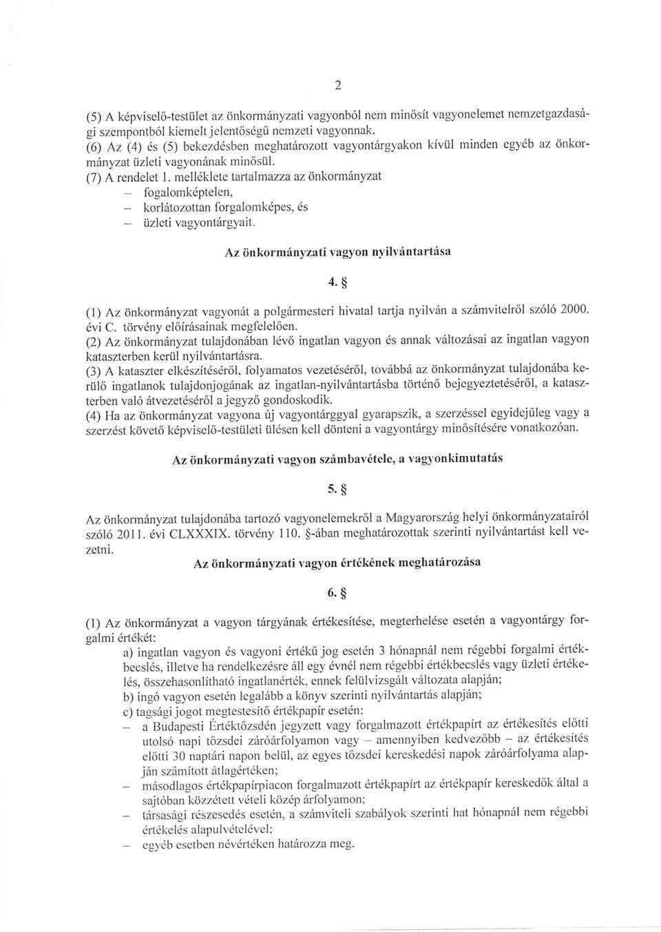 Az ön korm nyzati vagyon nyilvnta rtsa 4.$ (l) Az önkormnyzat vagyont a polgrmesteri hivatal tartja nyilvn a szmvitelrl szóló 2000. vi C. törvny elírsairrak megfelelen.