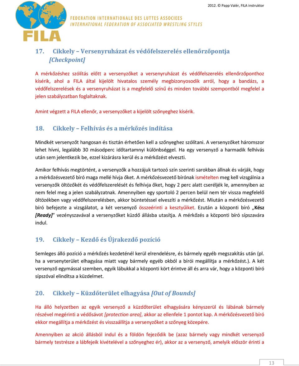 foglaltaknak. Amint végzett a FILA ellenőr, a versenyzőket a kijelölt szőnyeghez kísérik. 18.