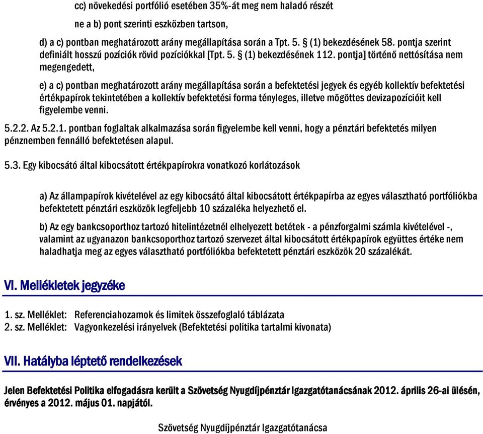 pontja] történő nettósítása nem megengedett, e) a c) pontban meghatározott arány megállapítása során a befektetési jegyek és egyéb kollektív befektetési értékpapírok tekintetében a kollektív