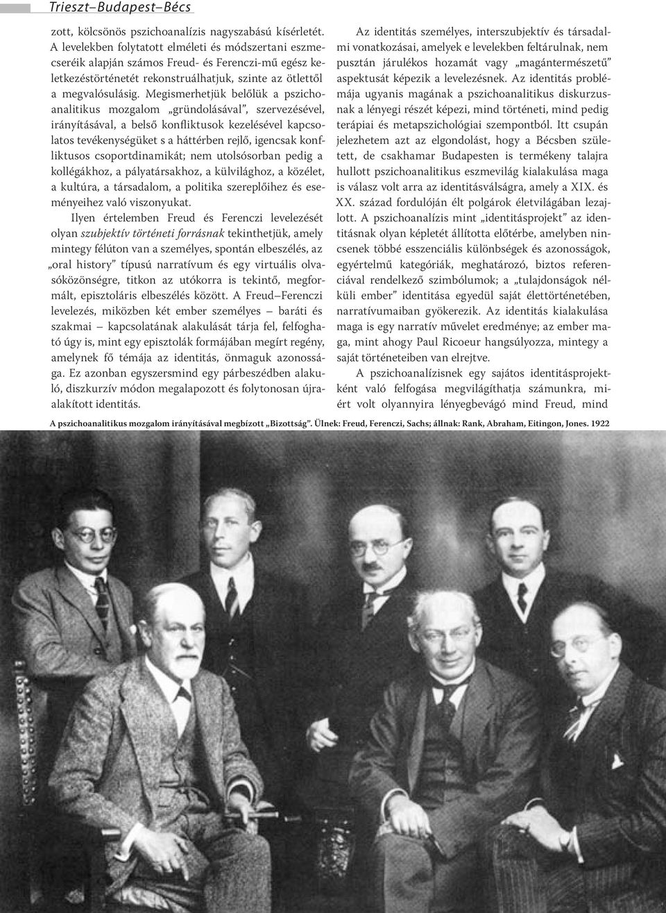 Megismerhetjük belőlük a pszichoanalitikus mozgalom gründolásával, szervezésével, irányításával, a belső konfliktusok kezelésével kapcsolatos tevékenységüket s a háttérben rejlő, igencsak