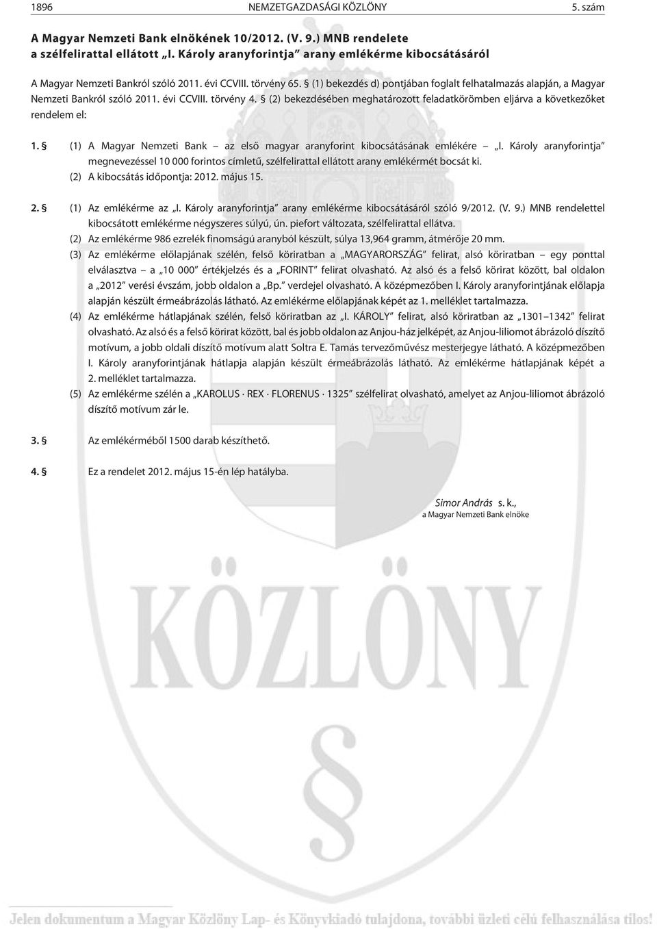 (1) bekezdés d) pontjában foglalt felhatalmazás alapján, a Magyar Nemzeti Bankról szóló 2011. évi CCVIII. törvény 4.