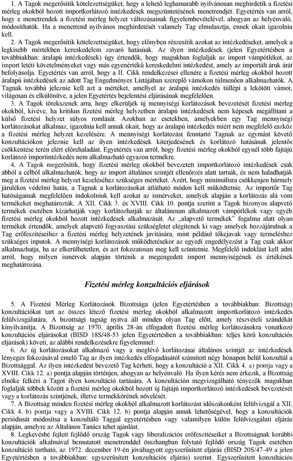Ha a menetrend nyilvános meghirdetését valamely Tag elmulasztja, ennek okait igazolnia kell. 2.
