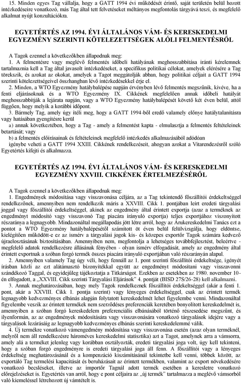 A felmentésre vagy meglévő felmentés időbeli hatályának meghosszabbítása iránti kérelemnek tartalmaznia kell a Tag által javasolt intézkedéseket, a specifikus politikai célokat, amelyek elérésére a