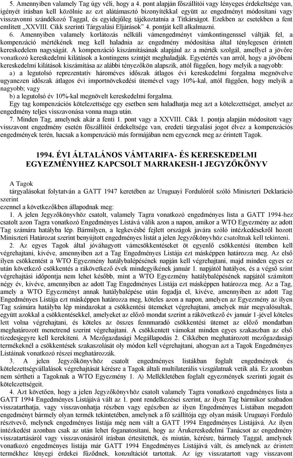 egyidejűleg tájékoztatnia a Titkárságot. Ezekben az esetekben a fent említett XXVIII. Cikk szerinti Tárgyalási Eljárások 4. pontját kell alkalmazni. 6.