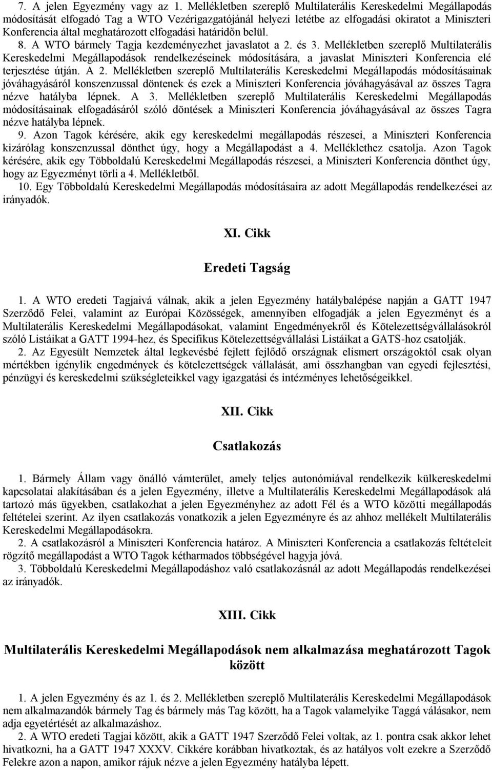 elfogadási határidőn belül. 8. A WTO bármely Tagja kezdeményezhet javaslatot a 2. és 3.