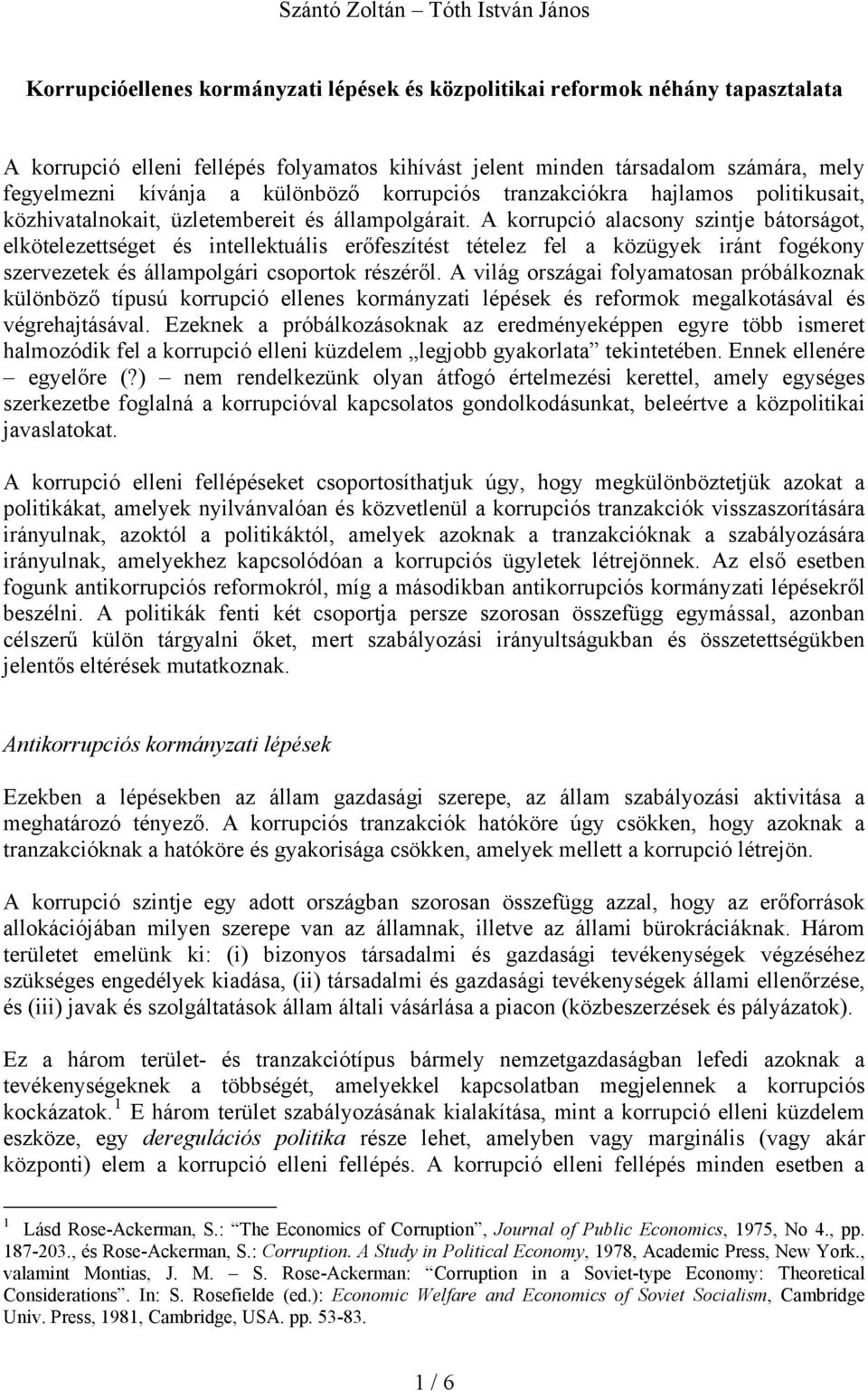 A korrupció alacsony szintje bátorságot, elkötelezettséget és intellektuális erőfeszítést tételez fel a közügyek iránt fogékony szervezetek és állampolgári csoportok részéről.