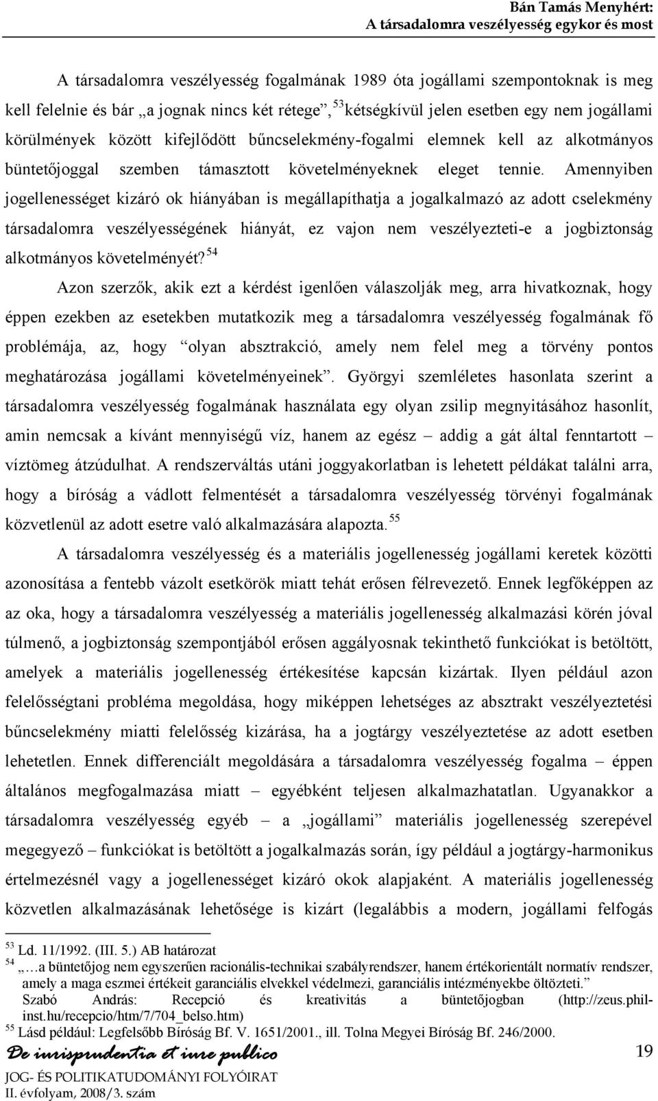 Amennyiben jogellenességet kizáró ok hiányában is megállapíthatja a jogalkalmazó az adott cselekmény társadalomra veszélyességének hiányát, ez vajon nem veszélyezteti-e a jogbiztonság alkotmányos