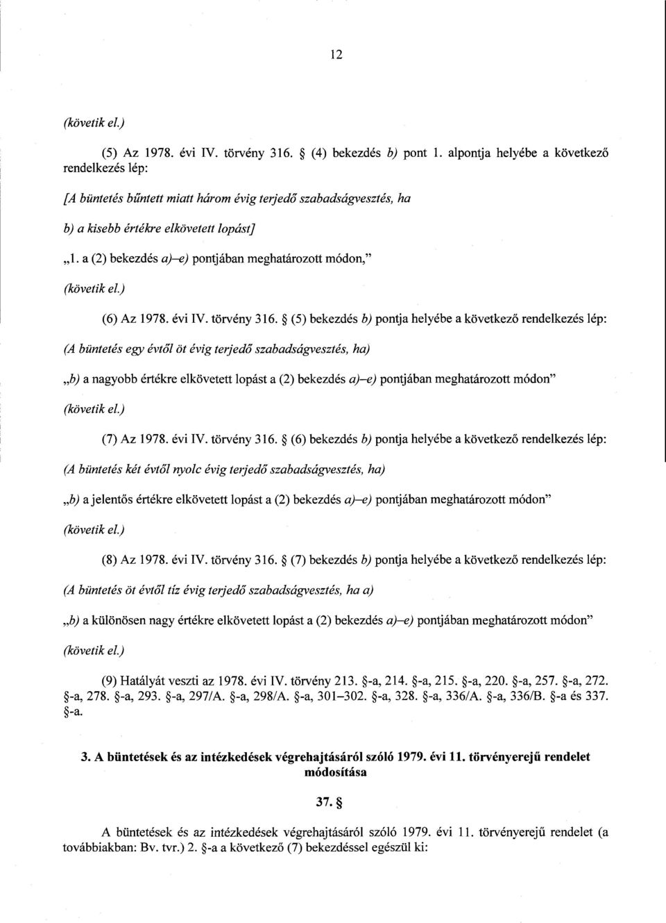 a (2) bekezdés a) e) pontjában meghatározott módon, (követik el.) (6) Az 1978. évi IV. törvény 316.