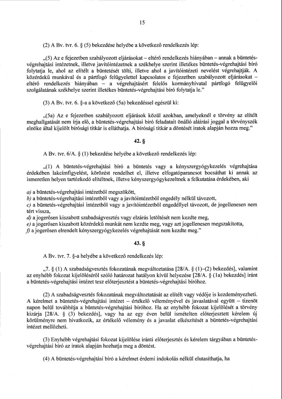 székhelye szerint illetékes büntetés-végrehajtási bír ó folytatja le, ahol az elítélt a büntetését tölti, illetve ahol a javítóintézeti nevelést végrehajtják.