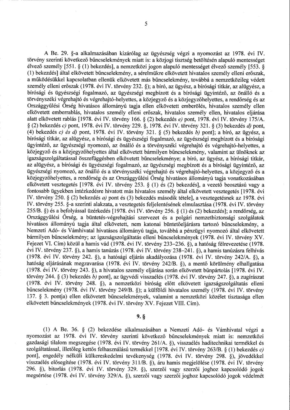 (1) bekezdés] által elkövetett bűncselekmény, a sérelmükre elkövetett hivatalos személy elleni er őszak, a működésükkel kapcsolatban ellenük elkövetett más bűncselekmény, továbbá a nemzetközileg