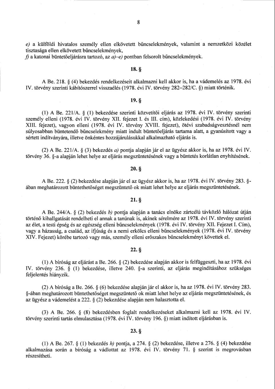 törvény 282-282/C. ) miatt történik. 19. (1) A Be. 221/A. (1) bekezdése szerinti közvetít ői eljárás az 1978. évi IV. törvény szerint i személy elleni (1978. évi IV. törvény XII. fejezet I. és III.