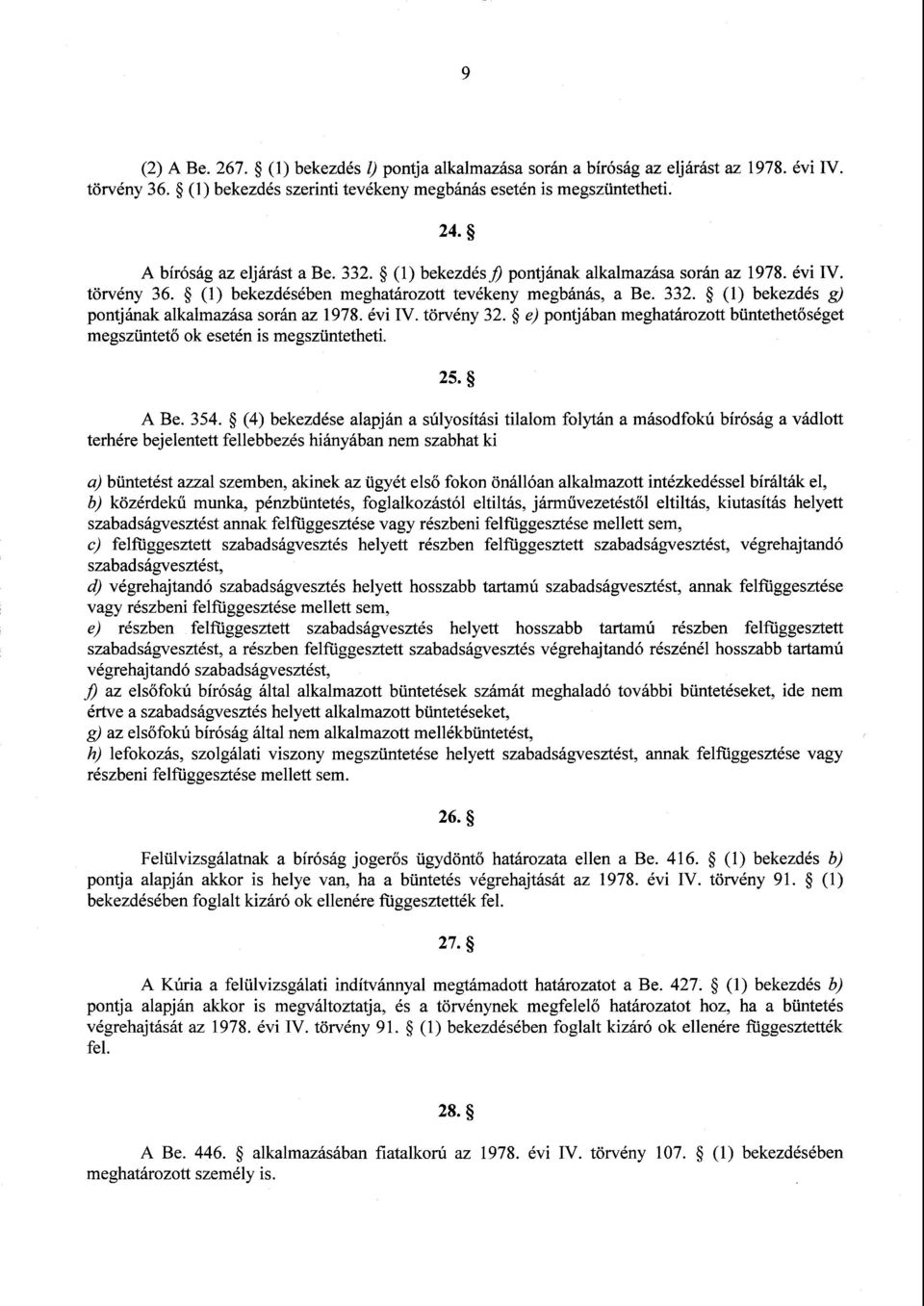 évi IV. törvény 32. e) pontjában meghatározott büntethetőséget megszüntető ok esetén is megszüntetheti. 25. A Be. 354.