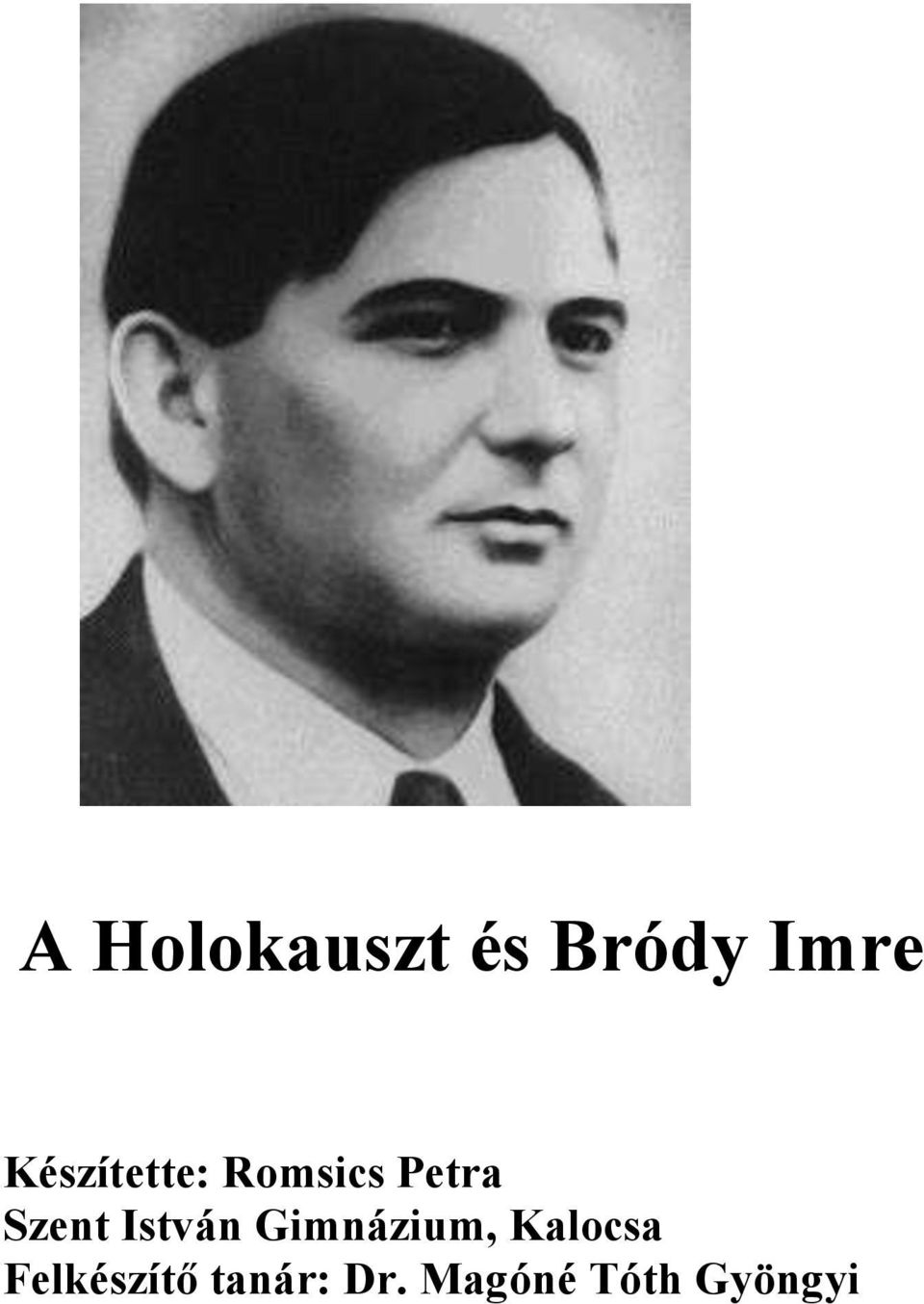 A Holokauszt és Bródy Imre. Készítette: Romsics Petra Szent István  Gimnázium, Kalocsa Felkészítő tanár: Dr. Magóné Tóth Gyöngyi - PDF Ingyenes  letöltés